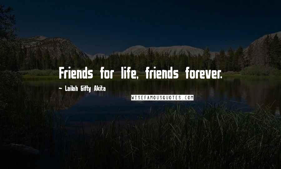 Lailah Gifty Akita Quotes: Friends for life, friends forever.
