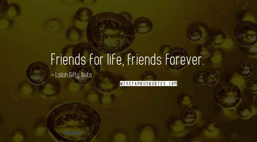 Lailah Gifty Akita Quotes: Friends for life, friends forever.