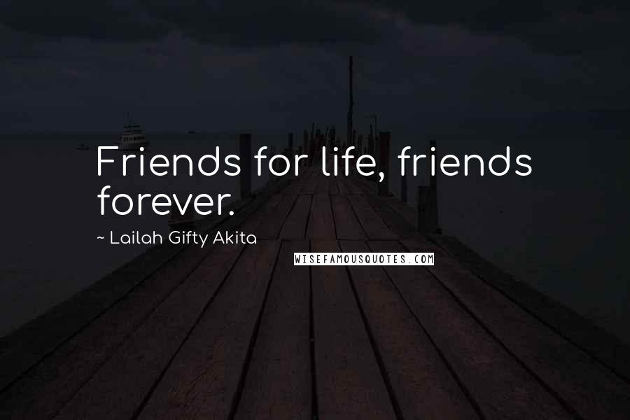 Lailah Gifty Akita Quotes: Friends for life, friends forever.