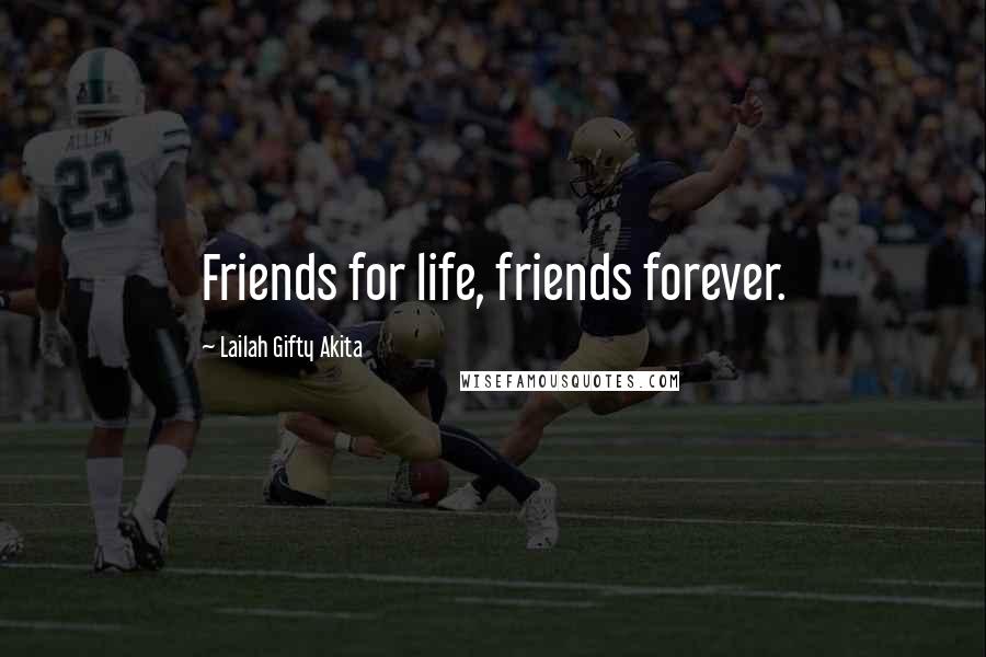 Lailah Gifty Akita Quotes: Friends for life, friends forever.