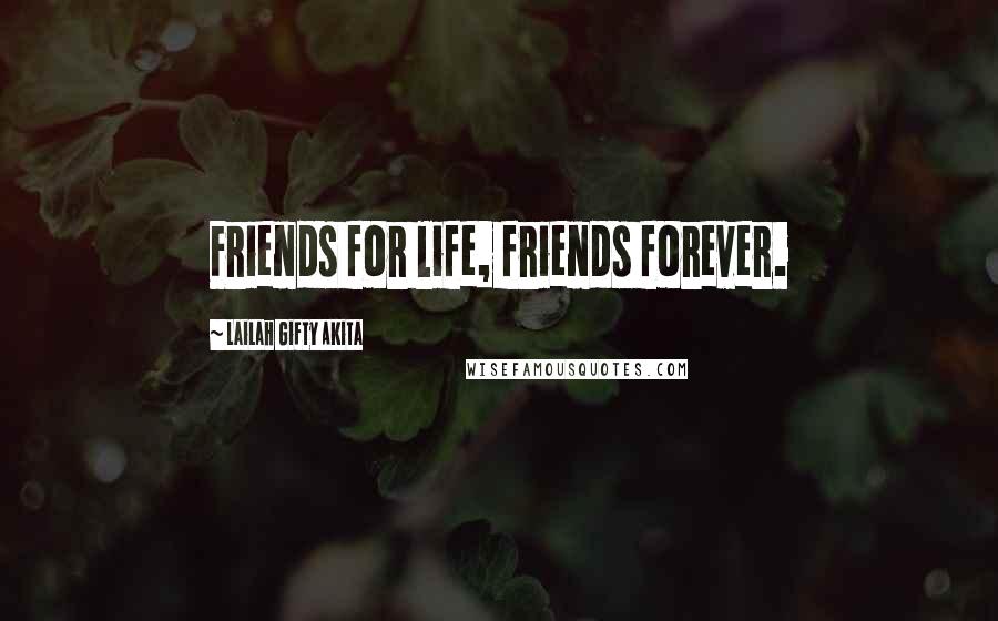 Lailah Gifty Akita Quotes: Friends for life, friends forever.