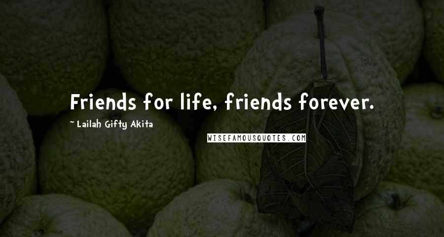 Lailah Gifty Akita Quotes: Friends for life, friends forever.