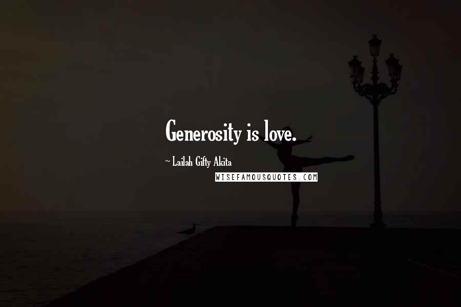 Lailah Gifty Akita Quotes: Generosity is love.