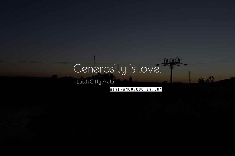 Lailah Gifty Akita Quotes: Generosity is love.