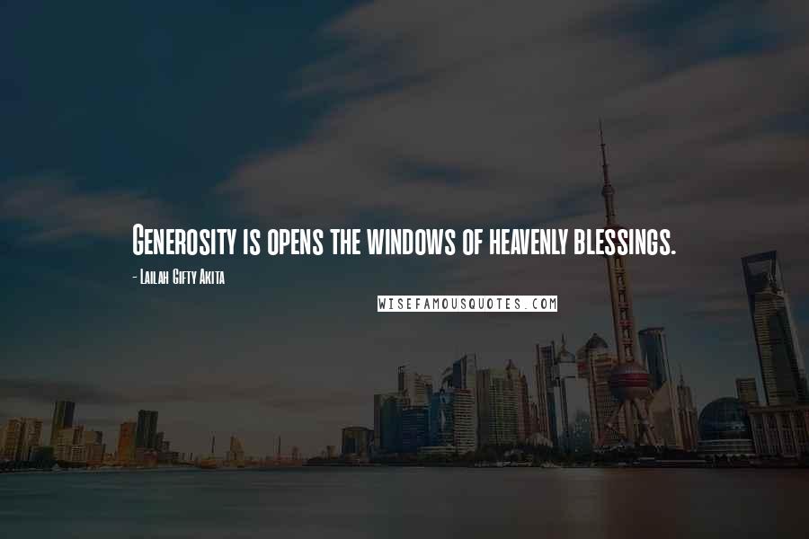 Lailah Gifty Akita Quotes: Generosity is opens the windows of heavenly blessings.