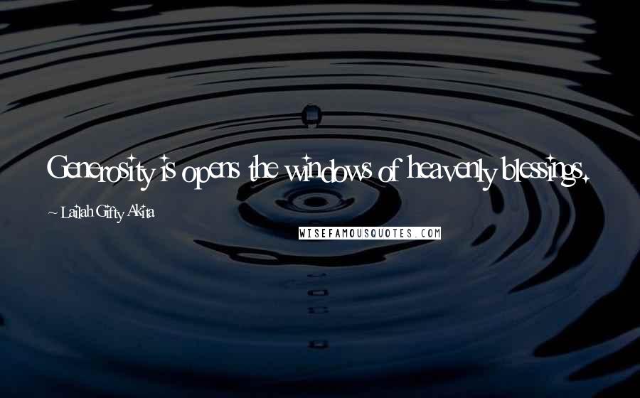 Lailah Gifty Akita Quotes: Generosity is opens the windows of heavenly blessings.