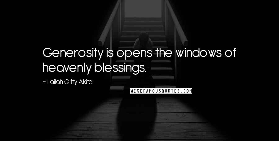 Lailah Gifty Akita Quotes: Generosity is opens the windows of heavenly blessings.