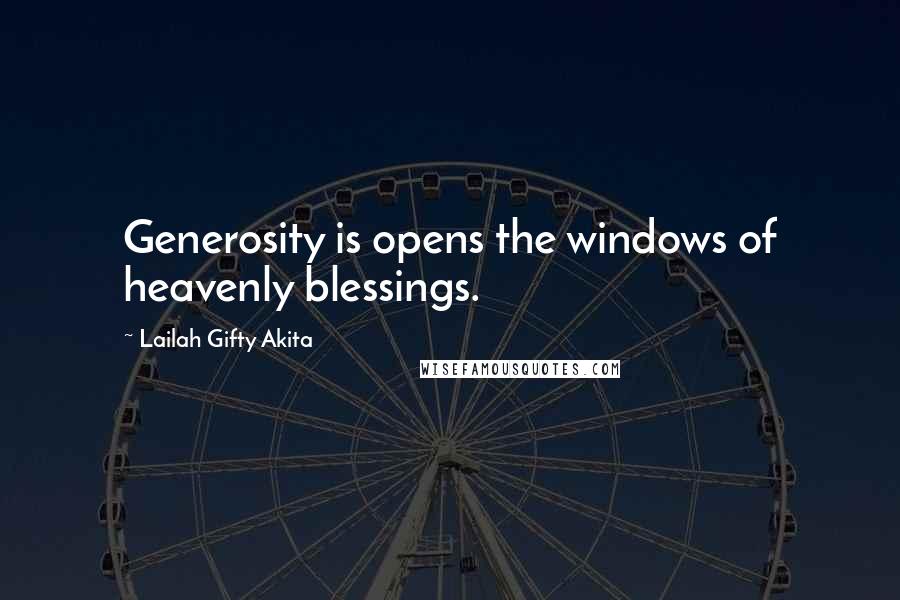 Lailah Gifty Akita Quotes: Generosity is opens the windows of heavenly blessings.