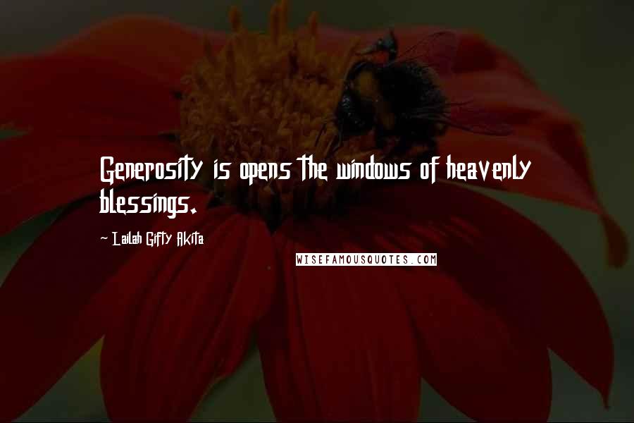 Lailah Gifty Akita Quotes: Generosity is opens the windows of heavenly blessings.