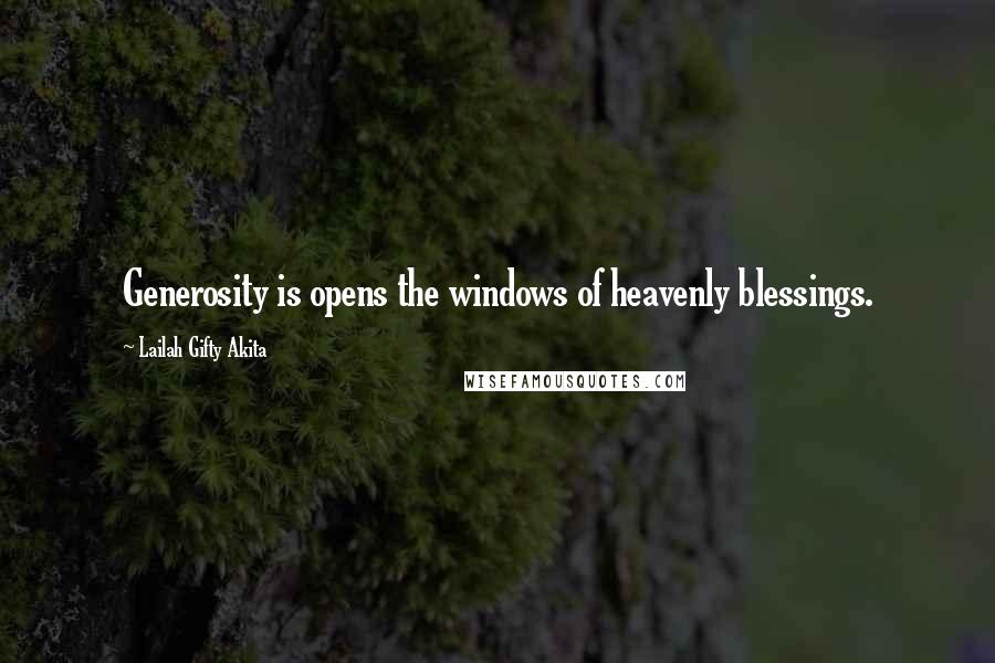 Lailah Gifty Akita Quotes: Generosity is opens the windows of heavenly blessings.