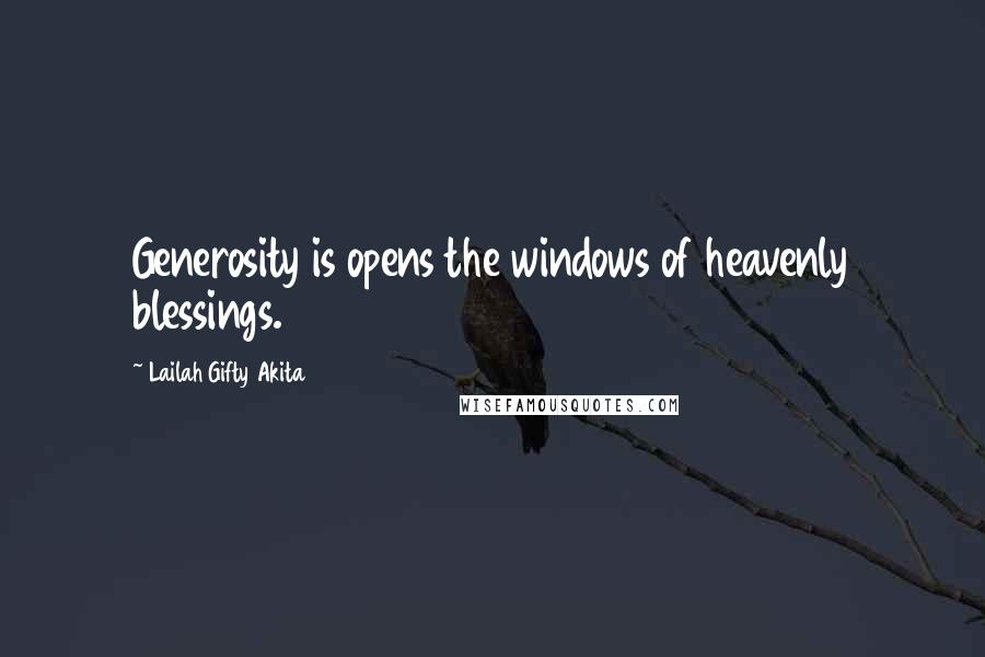 Lailah Gifty Akita Quotes: Generosity is opens the windows of heavenly blessings.