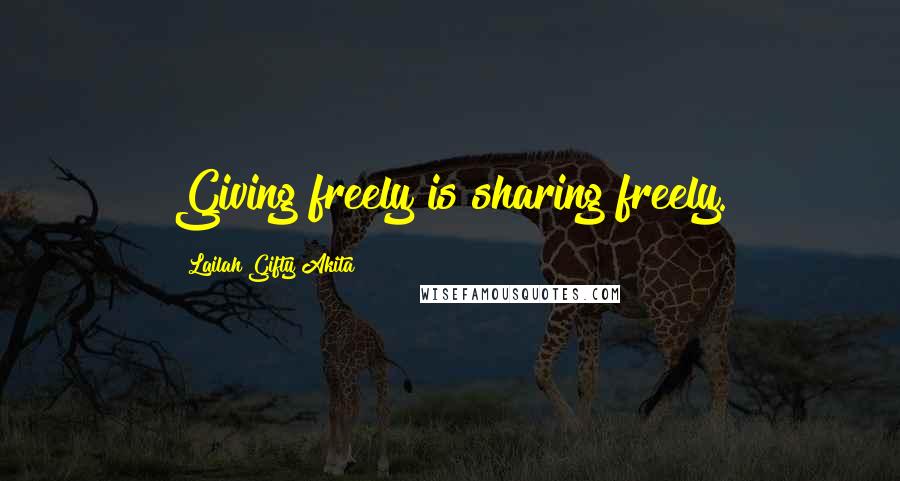 Lailah Gifty Akita Quotes: Giving freely is sharing freely.