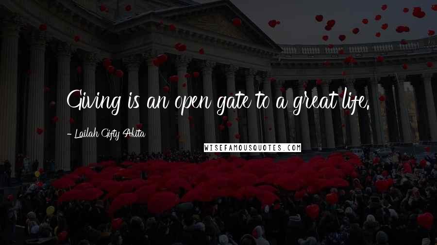 Lailah Gifty Akita Quotes: Giving is an open gate to a great life.