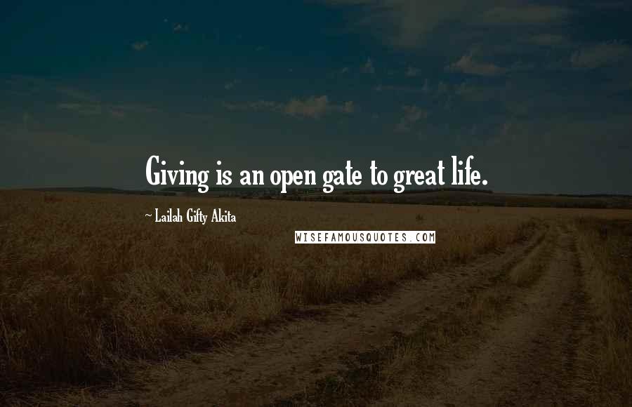 Lailah Gifty Akita Quotes: Giving is an open gate to great life.