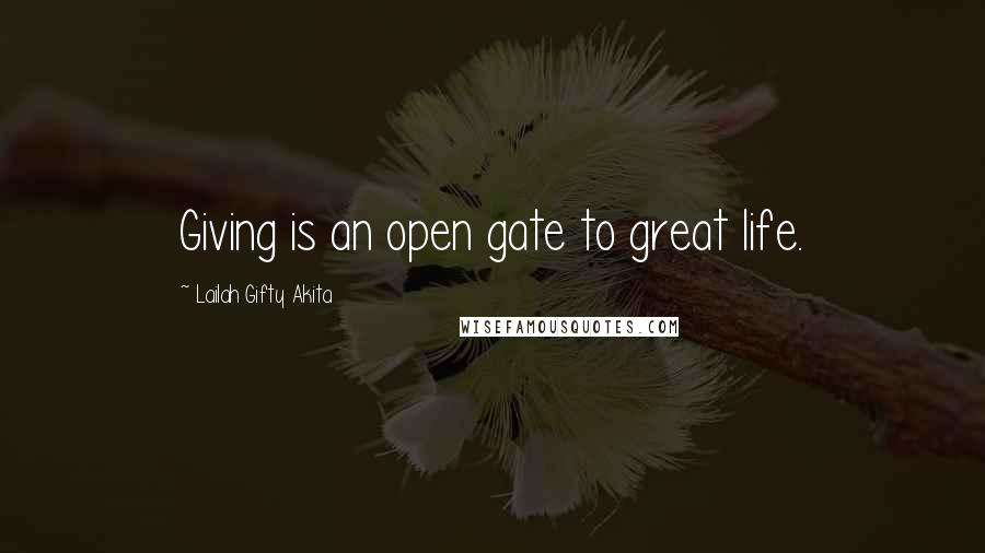 Lailah Gifty Akita Quotes: Giving is an open gate to great life.
