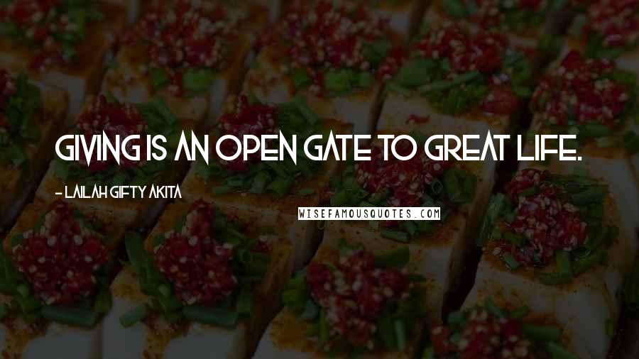 Lailah Gifty Akita Quotes: Giving is an open gate to great life.