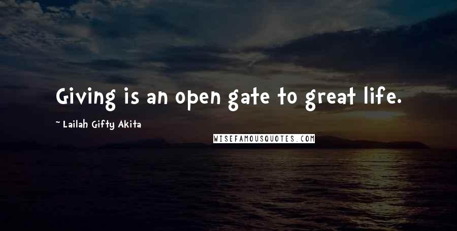 Lailah Gifty Akita Quotes: Giving is an open gate to great life.