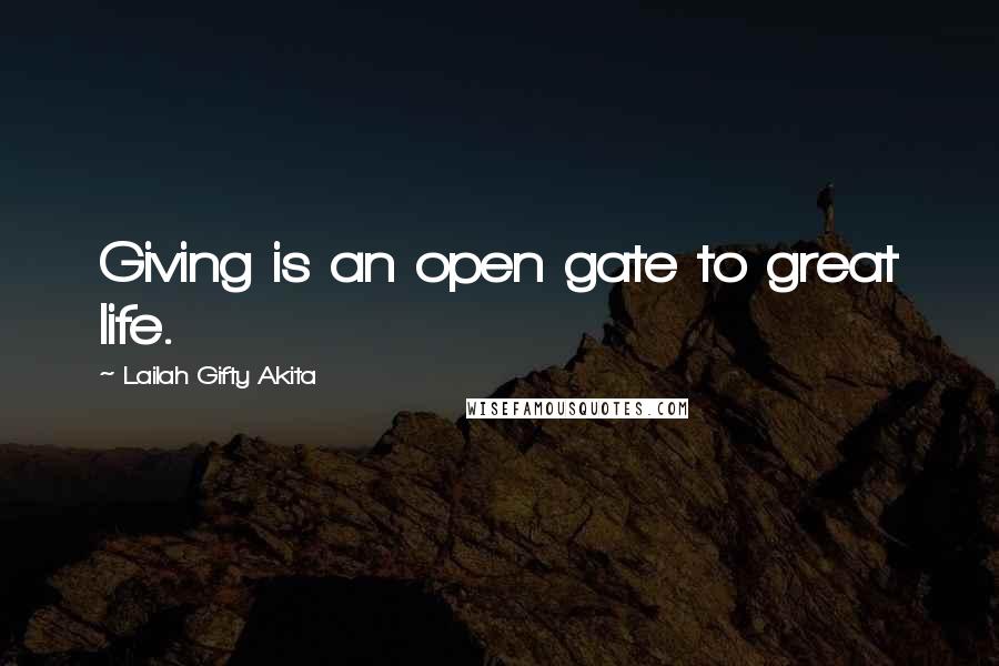 Lailah Gifty Akita Quotes: Giving is an open gate to great life.