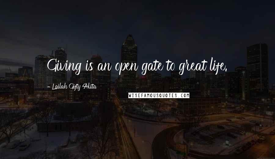 Lailah Gifty Akita Quotes: Giving is an open gate to great life.