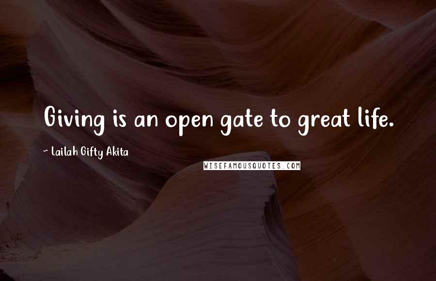 Lailah Gifty Akita Quotes: Giving is an open gate to great life.