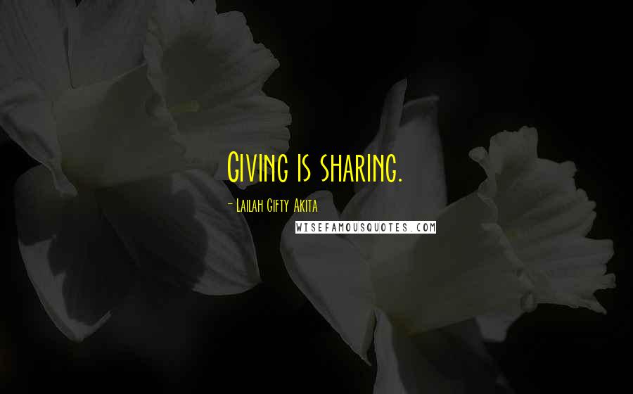 Lailah Gifty Akita Quotes: Giving is sharing.