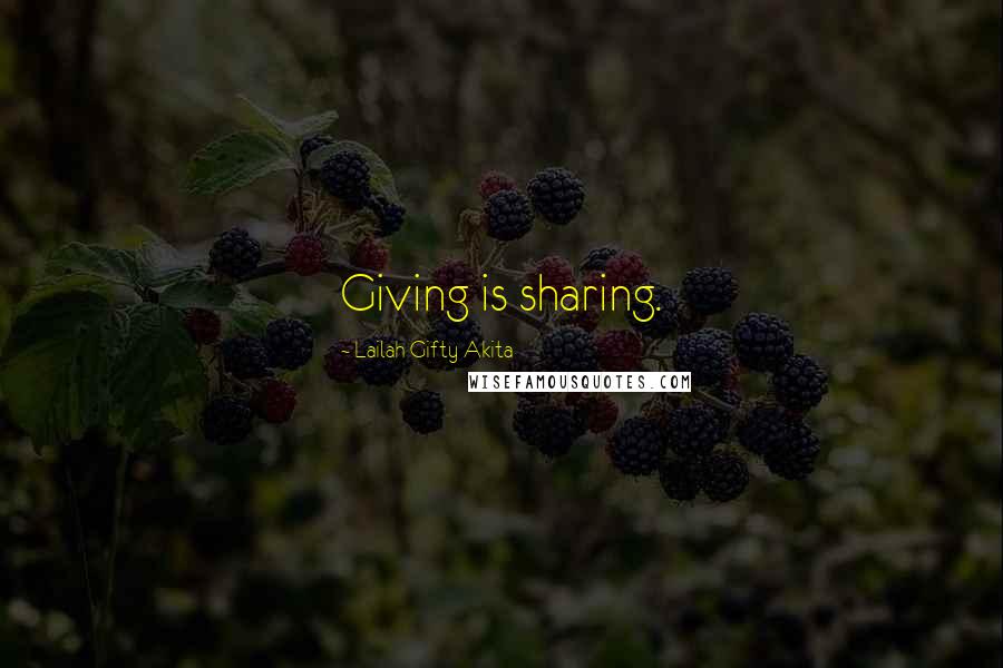 Lailah Gifty Akita Quotes: Giving is sharing.