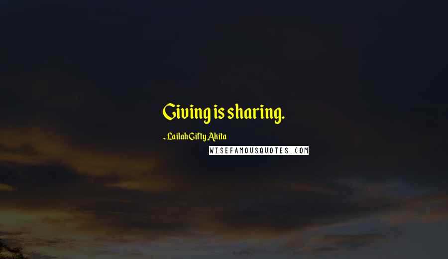 Lailah Gifty Akita Quotes: Giving is sharing.