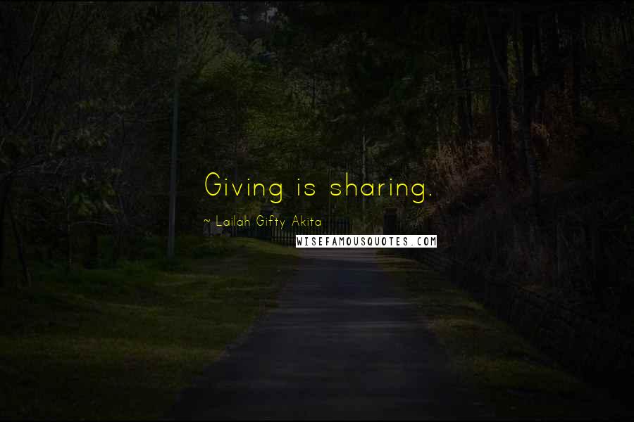 Lailah Gifty Akita Quotes: Giving is sharing.