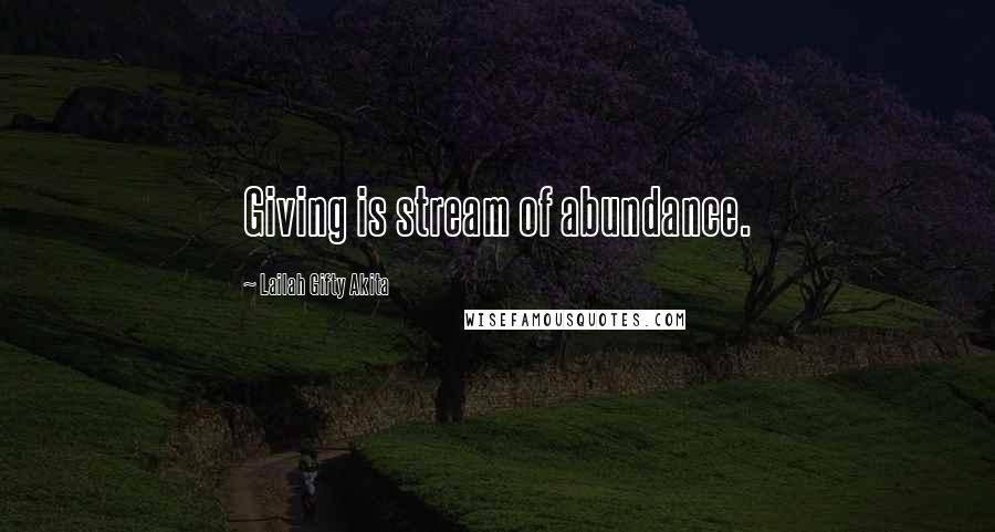 Lailah Gifty Akita Quotes: Giving is stream of abundance.
