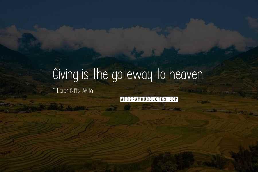 Lailah Gifty Akita Quotes: Giving is the gateway to heaven.