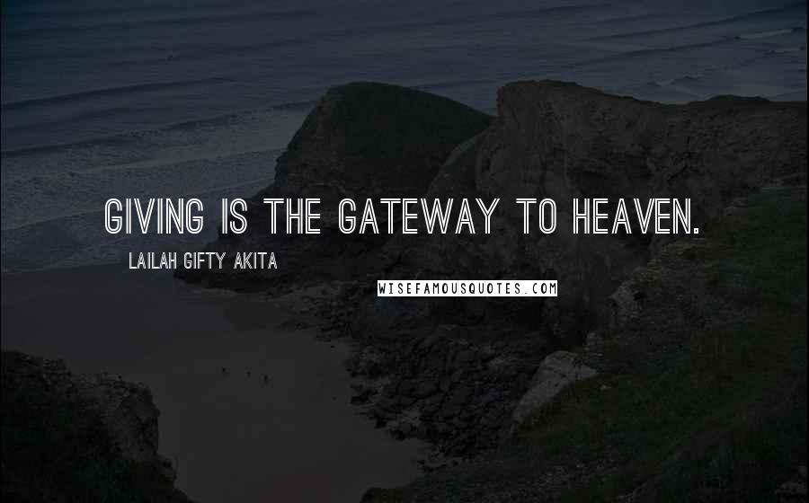 Lailah Gifty Akita Quotes: Giving is the gateway to heaven.