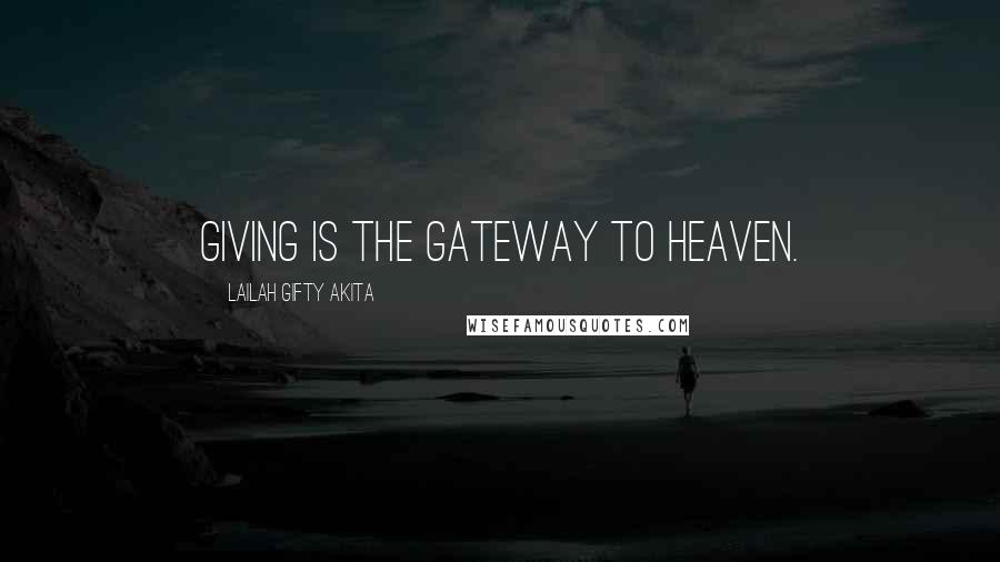 Lailah Gifty Akita Quotes: Giving is the gateway to heaven.