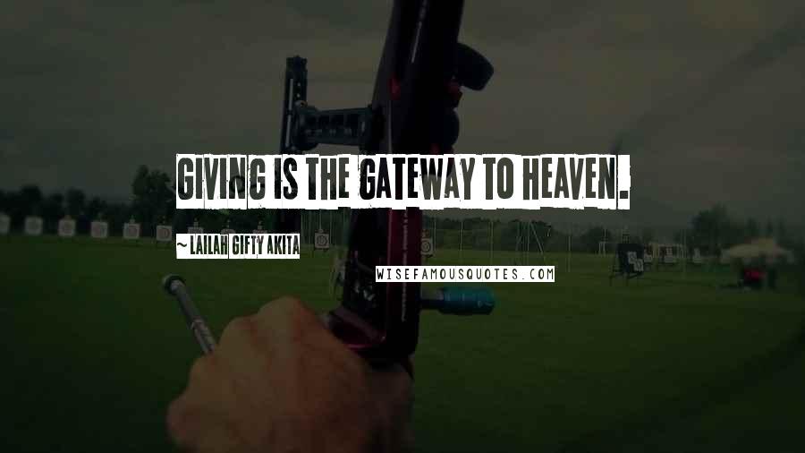Lailah Gifty Akita Quotes: Giving is the gateway to heaven.