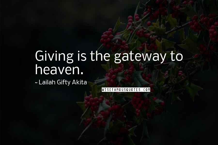 Lailah Gifty Akita Quotes: Giving is the gateway to heaven.
