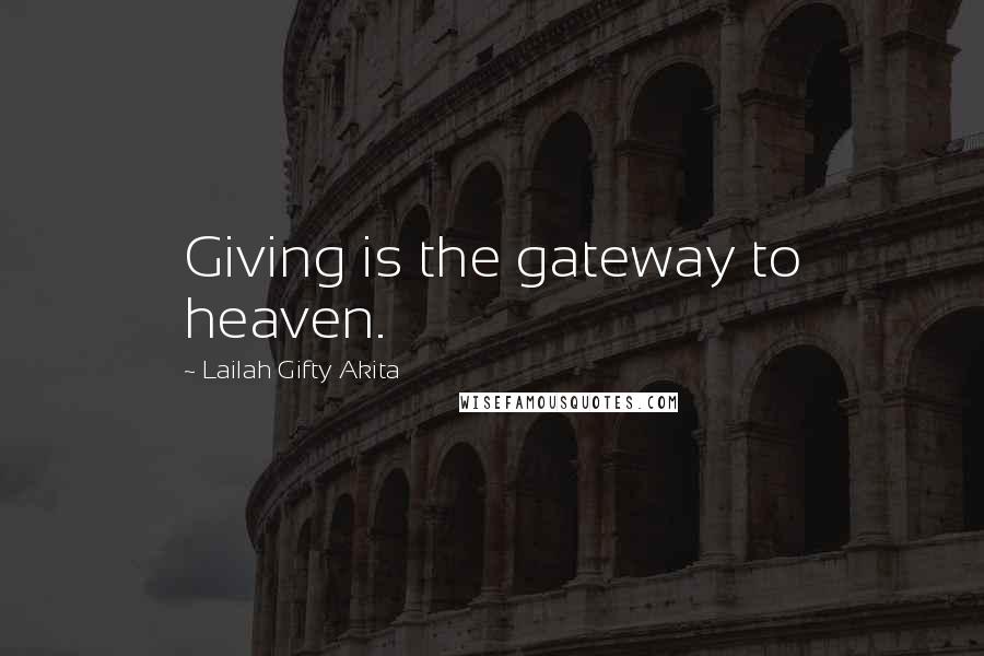 Lailah Gifty Akita Quotes: Giving is the gateway to heaven.