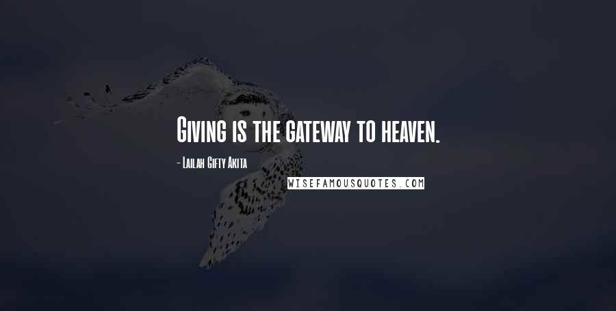 Lailah Gifty Akita Quotes: Giving is the gateway to heaven.