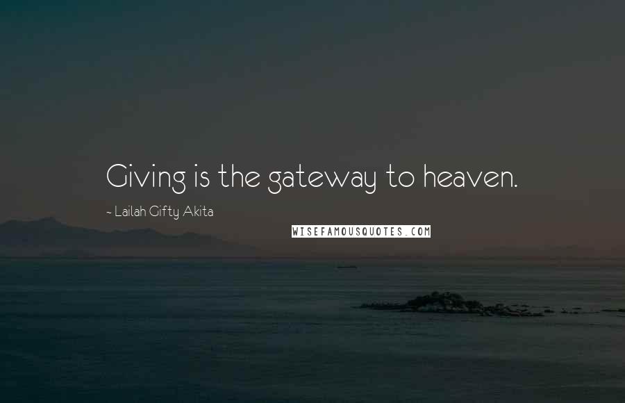Lailah Gifty Akita Quotes: Giving is the gateway to heaven.