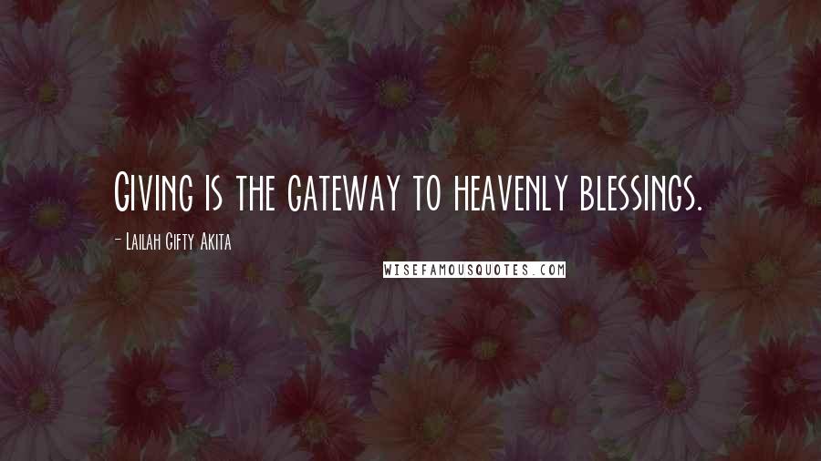 Lailah Gifty Akita Quotes: Giving is the gateway to heavenly blessings.