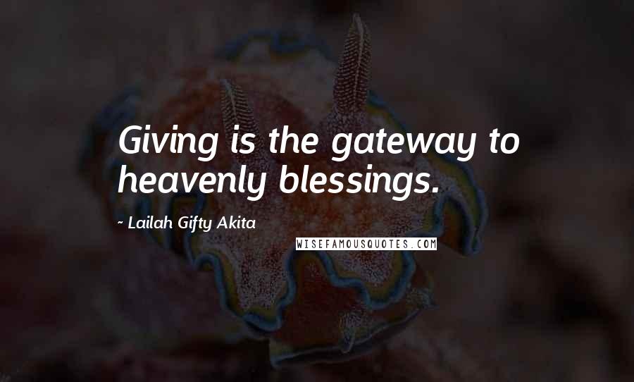 Lailah Gifty Akita Quotes: Giving is the gateway to heavenly blessings.
