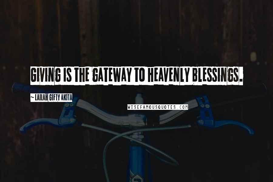 Lailah Gifty Akita Quotes: Giving is the gateway to heavenly blessings.