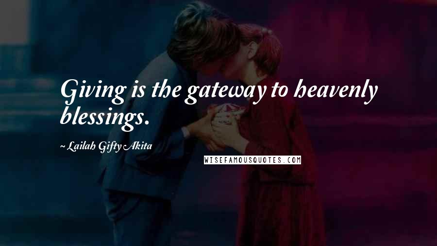 Lailah Gifty Akita Quotes: Giving is the gateway to heavenly blessings.
