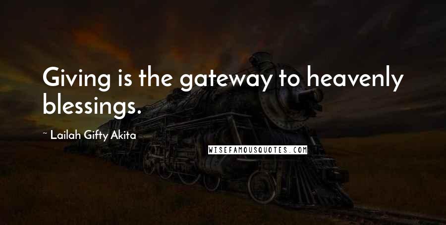 Lailah Gifty Akita Quotes: Giving is the gateway to heavenly blessings.