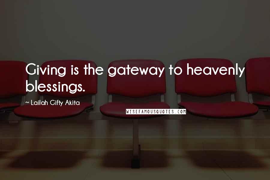 Lailah Gifty Akita Quotes: Giving is the gateway to heavenly blessings.