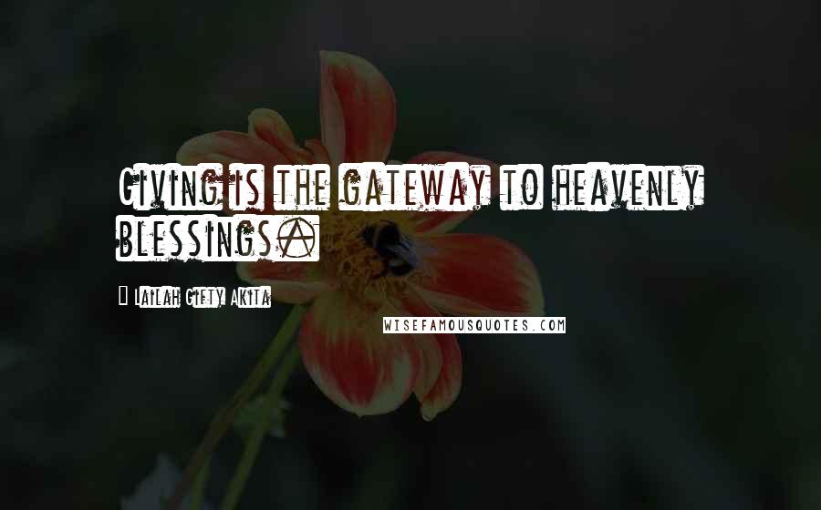 Lailah Gifty Akita Quotes: Giving is the gateway to heavenly blessings.