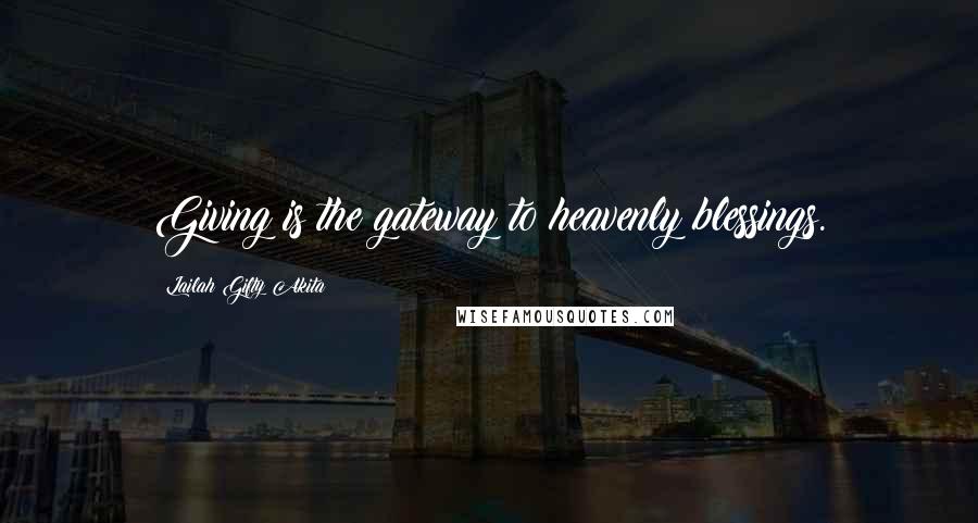 Lailah Gifty Akita Quotes: Giving is the gateway to heavenly blessings.
