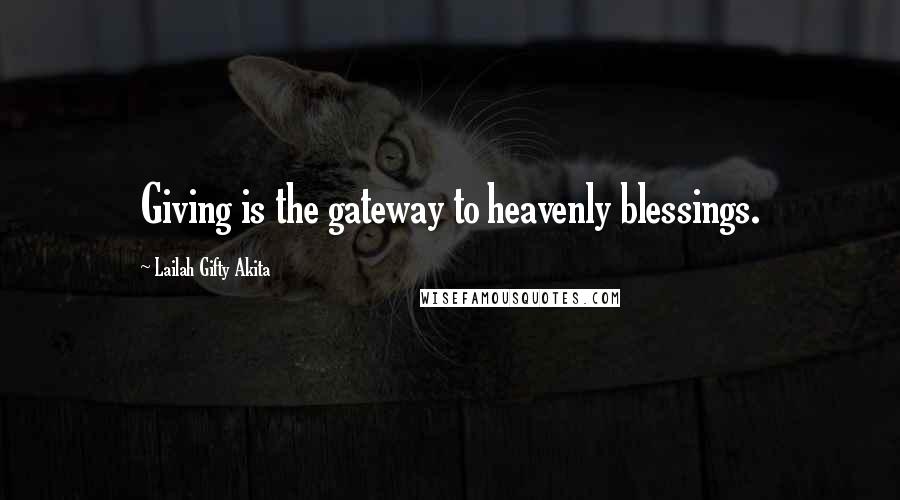 Lailah Gifty Akita Quotes: Giving is the gateway to heavenly blessings.