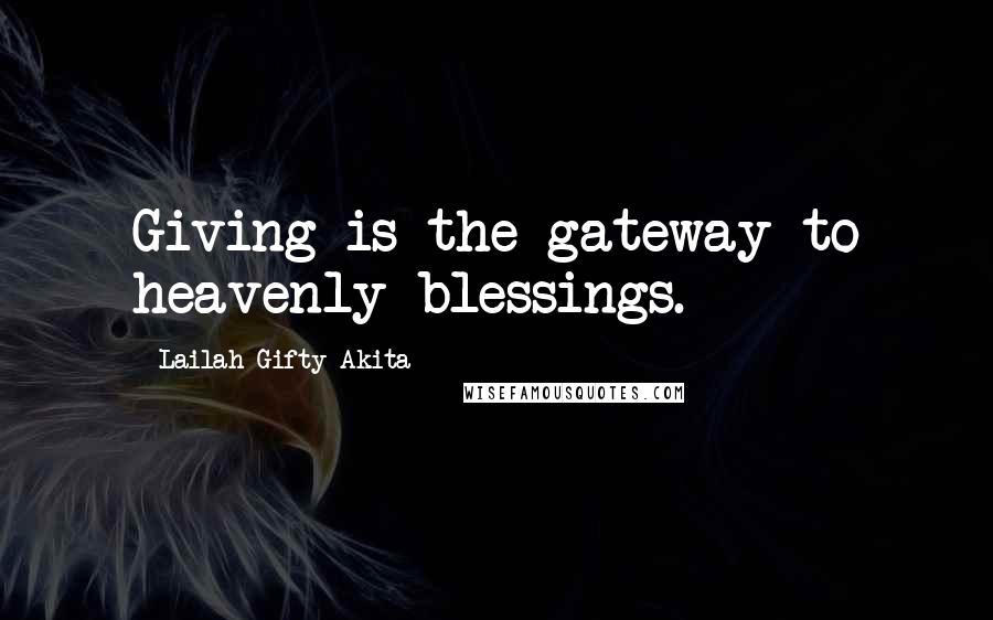 Lailah Gifty Akita Quotes: Giving is the gateway to heavenly blessings.