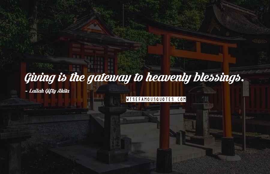 Lailah Gifty Akita Quotes: Giving is the gateway to heavenly blessings.