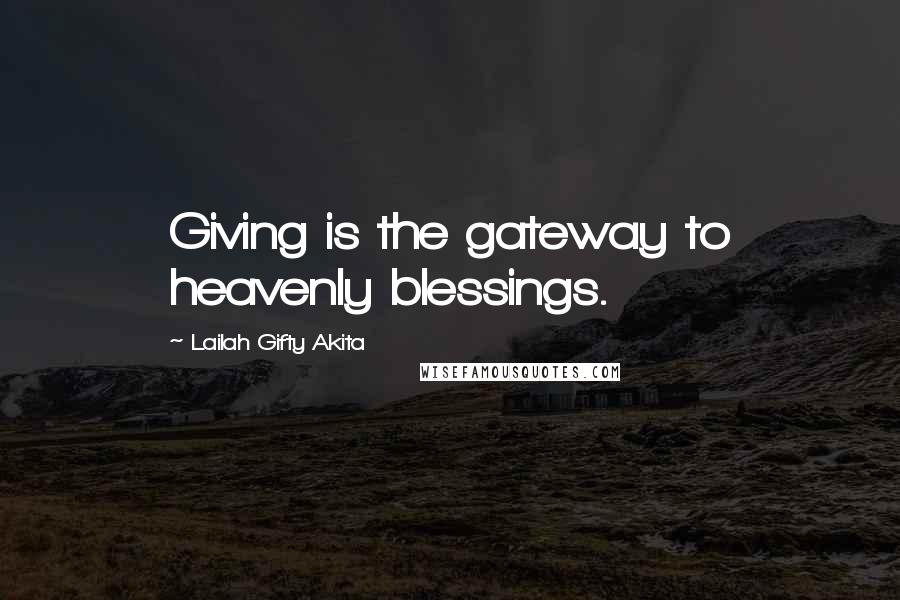 Lailah Gifty Akita Quotes: Giving is the gateway to heavenly blessings.
