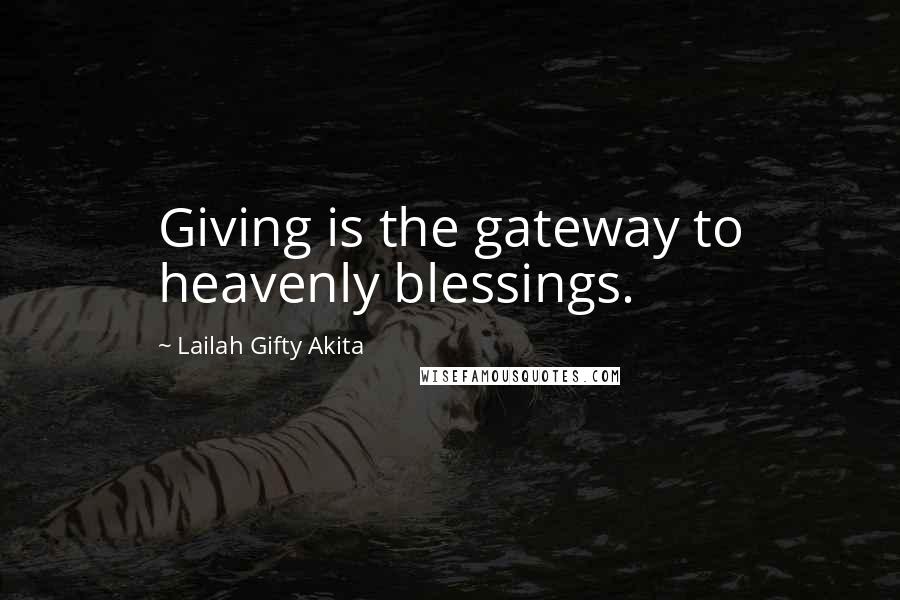 Lailah Gifty Akita Quotes: Giving is the gateway to heavenly blessings.